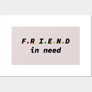 Friend In Need, Friend Indeed Posters and Art